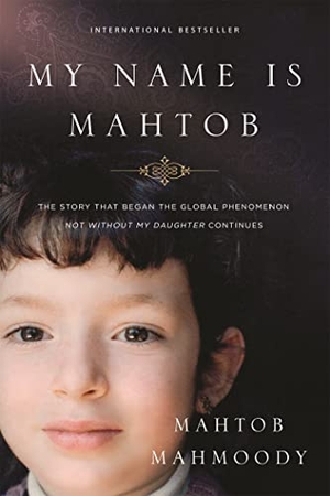 Mahmoody, Mahtob. My Name is Mahtob - The Story that Began in the Global Phenomenon Not Without My Daughter Continues. Little, Brown Book Group, 2015.