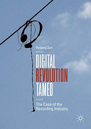 Sun, Hyojung. Digital Revolution Tamed - The Case of the Recording Industry. Springer International Publishing, 2018.