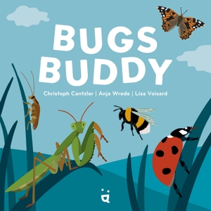 Cantzler, Christoph / Anja Wrede. Bugs Buddy. Helvetiq Verlag, 2025.