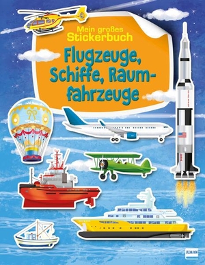 Barsotti, Ilaria. Flugzeuge, Schiffe, Raumfahrzeuge - Mein großes Stickerbuch. Ullmann Medien GmbH, 2020.