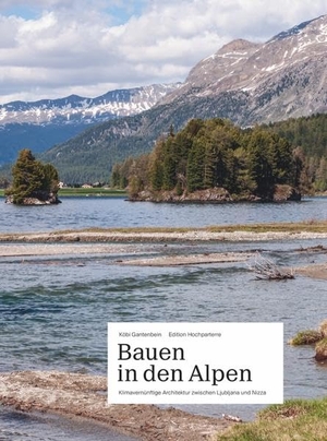Gantenbein, Köbi (Hrsg.). Bauen in den Alpen - Ein Architekturführer zur Klimavernunft. Hochparterre AG, 2021.
