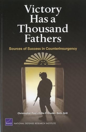 Paul, Christopher / Clarke, Colin P et al. Victory Has a Thousand Fathers - Sources of Success in Counterinsurgency. RAND Corporation, 2010.