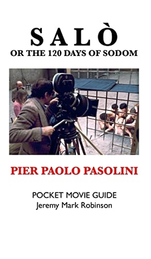 Robinson, Jeremy Mark. SALO, OR THE 120 DAYS OF SODOM - PIER PAOLO PASOLINI: POCKET MOVIE GUIDE. Crescent Moon Publishing, 2022.