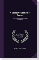A Select Collection of Poems: : With Notes, Biographical and Historical