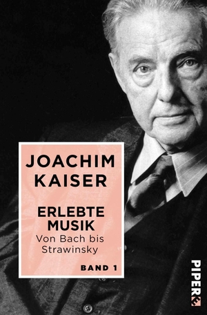 Joachim Kaiser. Erlebte Musik. Von Bach bis Strawinsky - In zwei Bänden. Band 1. Piper, 2017.