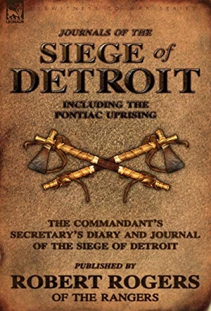 Rogers, Robert. Journals of the Siege of Detroit - Including the Pontiac Uprising, the Commandant's Secretary's Diary and Journal of the Siege of Detroit Published by. Oakpast, 2010.