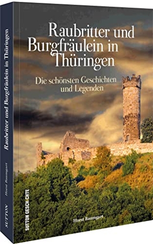Baumgart, Horst. Raubritter und Burgfräulein in Thüringen - Die schönsten Geschichten und Legenden. Sutton Verlag GmbH, 2022.