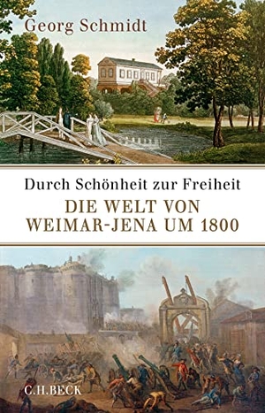 Schmidt, Georg. Durch Schönheit zur Freiheit - Die Welt von Weimar-Jena um 1800. C.H. Beck, 2022.