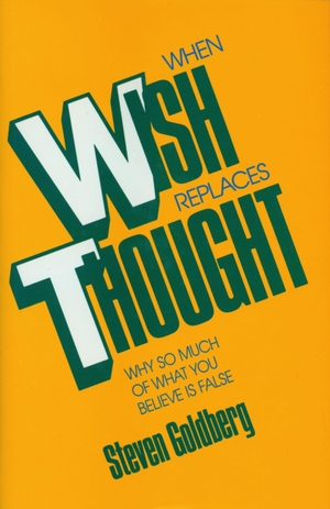 Goldberg, Steven. When Wish Replaces Thought. Globe Pequot Publishing Group Inc, 1991.