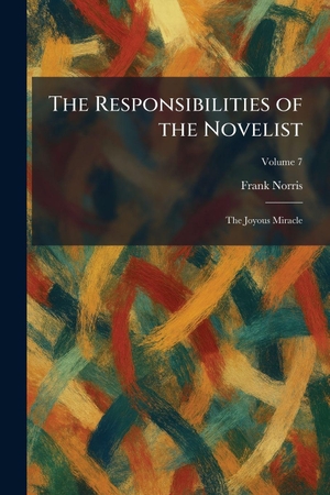 Norris, Frank. The Responsibilities of the Novelist - The Joyous Miracle. Gale, U.S. Supreme Court Records, 2026.