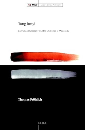 Fröhlich, Thomas. Tang Junyi - Confucian Philosophy and the Challenge of Modernity. Brill, 2017.