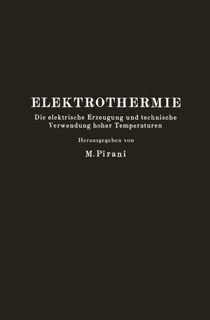 Pirani, M. / Groß, R. et al. Elektrothermie - Die elektrische Erzeugung und technische Verwendung hoher Temperaturen. Springer Berlin Heidelberg, 1930.