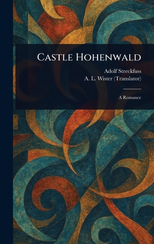 Streckfuss, Adolf / A L Wister. Castle Hohenwald. Creative Media Partners, LLC, 2025.