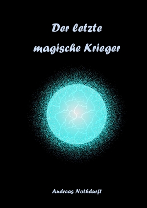 Nothdurft, Andreas. Der letzte magische Krieger. Books on Demand, 2017.