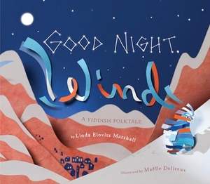 Marshall, Linda Elovitz. Good Night, Wind - A Yiddish Folktale. Candlewick Press (MA), 2019.