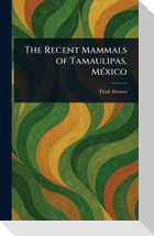 The Recent Mammals of Tamaulipas, México