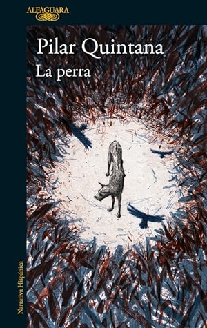 Quintana, Pilar. La Perra (Edición Ilustrada) / The Bitch (Illustrated Edition). Prh Grupo Editorial, 2023.