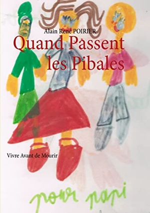 Poirier, Alain René. Quand Passent les Pibales - Vivre Avant de Mourir. Books on Demand, 2014.