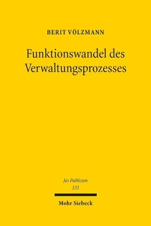 Völzmann, Berit. Funktionswandel des Verwaltungsprozesses - Der Zugang zur gerichtlichen Verwaltungskontrolle als Ermöglichung von Deliberation aus demokratietheoretischer und rechtsvergleichender Perspektive. Mohr Siebeck GmbH & Co. K, 2025.