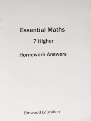 Rayner, David / Michael White. ESSENTIAL MATHS 7 HIGHER HOMEWORK ANSWER BOOK. Elmwood Education Limited, 2019.