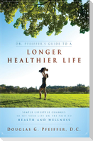 Dr. Pfeiffer's Guide to a Longer Healthier Life