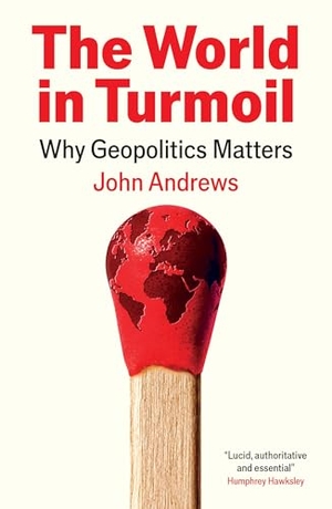 Andrews, John. The World in Turmoil - Why Geopolitics Matters. Profile Books, 2026.