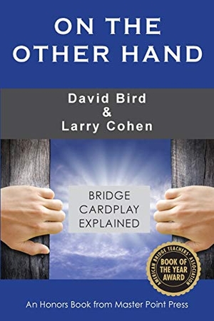 Bird, David / Larry Cohen. On the Other Hand - Bridge cardplay explained. Master Point Press, 2019.