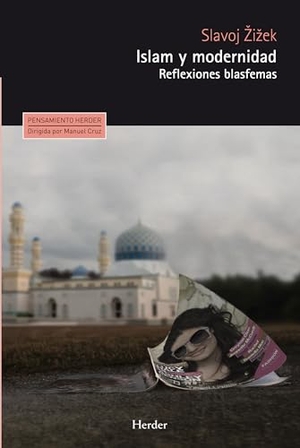 Zizek, Slavoj / Slavoj I?Ek. Islam y modernidad : reflexiones blasfemas. Herder Editorial, 2015.