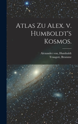 Traugott / Von. Atlas zu Alex. v. Humboldt's Kosmos.. British Library, Historical Print Editions, 2022.