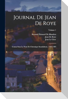 Journal De Jean De Roye: Connu Sous Le Nom De Chronique Scandaleuse, 1460-1483; Volume 1