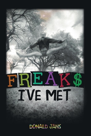 Jans, Donald Henry. Freaks I've Met. Sheabeau publishing, 2015.