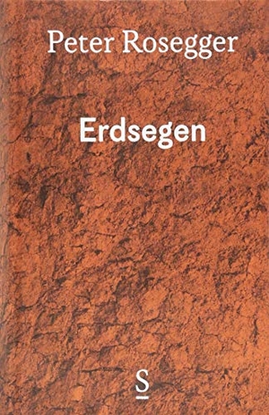 Rosegger, Peter. Erdsegen - Ausgewählte Werke in Einzelbänden, Band 4. Styria  Verlag, 2018.
