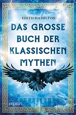 Hamilton, Edith. Das große Buch der klassischen Mythen - Herkules . Dionysos . Ödipus . Odysseus . Troja . Goldenes Vlies . Aphrodite . Sigurd. Impian GmbH, 2022.