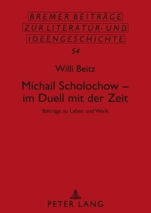 Beitz, Willi. Michail Scholochow ¿ im Duell mit der Zeit - Beiträge zu Leben und Werk. Peter Lang, 2009.