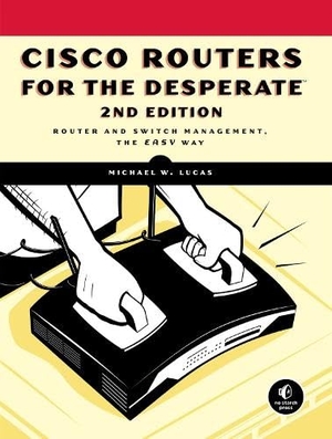 Lucas, Michael W. Cisco Routers for the Desperate, 2nd Edition - Router Management, the Easy Way. Penguin Random House LLC, 2009.