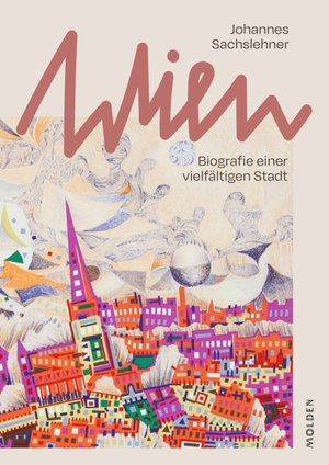 Sachslehner, Johannes. Wien - Biografie einer vielfältigen Stadt. Molden Verlag, 2021.