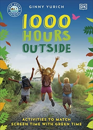 Yurich, Ginny. 1000 Hours Outside - Activities to Match Screen Time with Green Time. Dorling Kindersley Ltd, 2022.