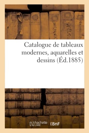 Féral, Eugène. Catalogue de Tableaux Modernes, Aquarelles Et Dessins. Hachette Livre - BNF, 2021.