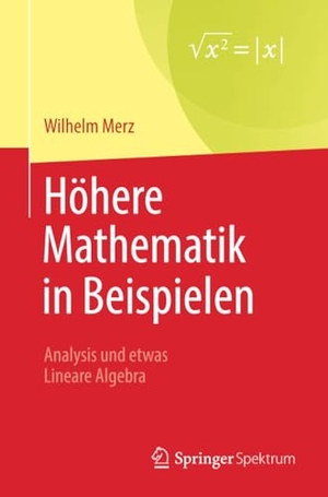 Merz, Wilhelm. Höhere Mathematik in Beispielen - Analysis und etwas Lineare Algebra. Springer Berlin Heidelberg, 2023.