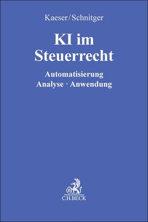Kaeser, Christian / Arne Schnitger (Hrsg.). KI im Steuerrecht - Automatisierung - Analyse - Anwendung. C.H. Beck, 2026.