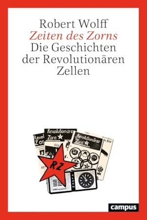 Wolff, Robert. Zeiten des Zorns - Die Geschichten der Revolutionären Zellen. Campus Verlag GmbH, 2027.