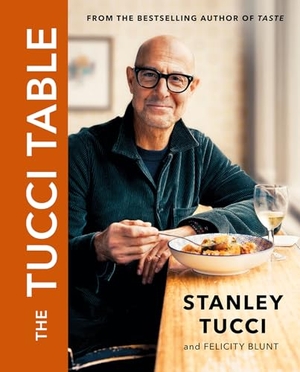 Tucci, Stanley. The Tucci Table - From the No.1 bestselling author of Taste. Wayland, 2023.