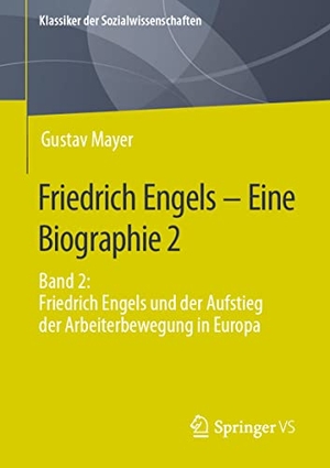 Mayer, Gustav. Friedrich Engels - Eine Biographie 2 - Band 2: Friedrich Engels und der Aufstieg der Arbeiterbewegung in Europa. Springer-Verlag GmbH, 2022.