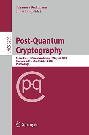Ding, Jintai / Johannes Buchmann (Hrsg.). Post-Quantum Cryptography - Second International Workshop, PQCrypto 2008 Cincinnati, OH, USA October 17-19, 2008 Proceedings. Springer Berlin Heidelberg, 2008.
