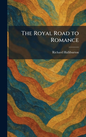 Halliburton, Richard. The Royal Road to Romance. Tradd Street Press, 2026.