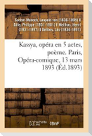 Kassya, Opéra En 5 Actes, Poème. Paris, Opéra-Comique, 13 Mars 1893