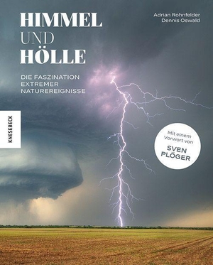 Oswald, Dennis / Adrian Rohnfelder. Himmel und Hölle - Die Faszination extremer Naturereignisse. Mit einem Vorwort von Sven Plöger. Knesebeck Von Dem GmbH, 2023.