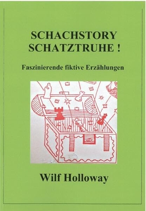Holloway, Wilf. Schachstory Schatztruhe - Faszinierende fiktive Erzählungen. Beyer, Joachim Verlag, 2025.