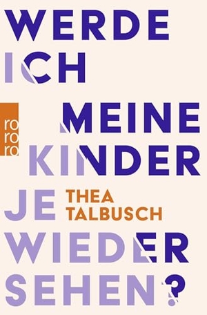 Talbusch, Thea. Werde ich meine Kinder je wiedersehen? - .. Rowohlt Taschenbuch, 2026.