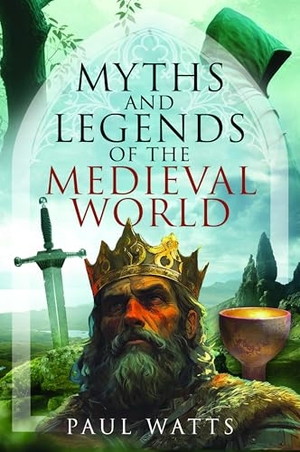 Watts, Paul. Myths and Legends of the Medieval World. Pen & Sword Books Ltd, 2024.